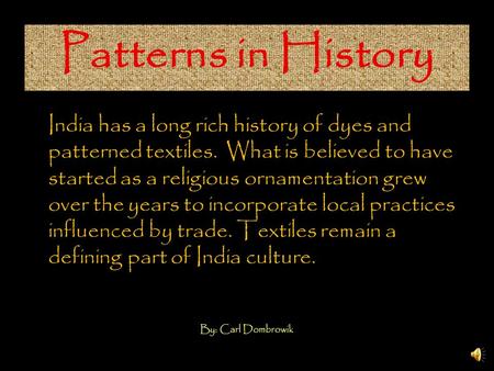 India has a long rich history of dyes and patterned textiles. What is believed to have started as a religious ornamentation grew over the years to incorporate.