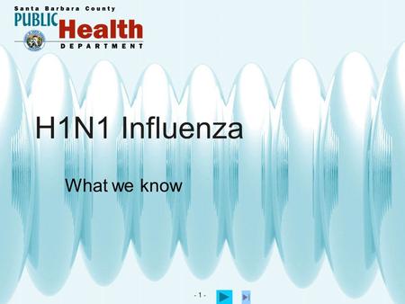- 1 - H1N1 Influenza What we know. - 2 - What is H1N1 Flu? A new, or novel, flu for which humans have little or no natural immunity H1N1 has been declared.