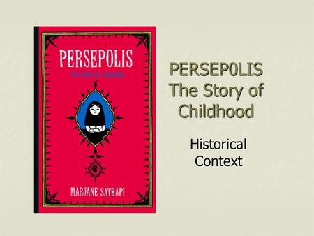 PERSEP0LIS The Story of Childhood Historical Context.