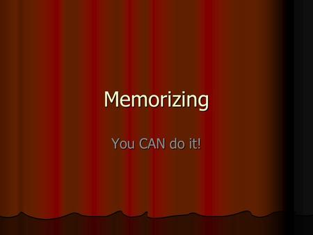 Memorizing You CAN do it!. Precisely Perfect You must learn your lines exactly for six reasons: (6) 1. It’s the only way your partner can be sure about.