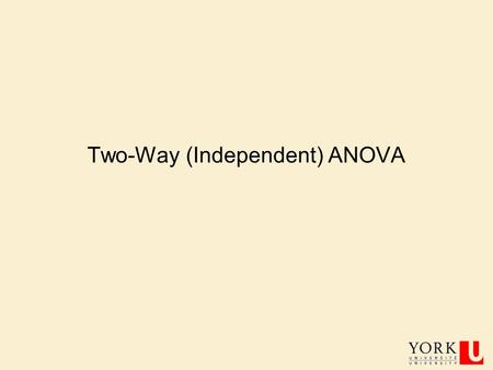 Two-Way (Independent) ANOVA. PSYC 6130A, PROF. J. ELDER 2 Two-Way ANOVA “Two-Way” means groups are defined by 2 independent variables. These IVs are typically.