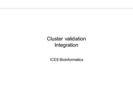 Cluster validation Integration ICES Bioinformatics.