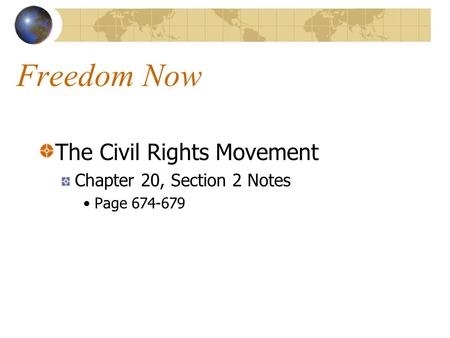 Freedom Now The Civil Rights Movement Chapter 20, Section 2 Notes Page 674-679.