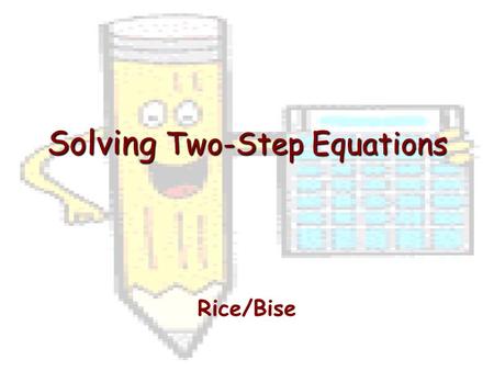 Solving Two-Step Equations Rice/Bise. What is a Two-Step Equation? An equation written in the form Ax + B = C.
