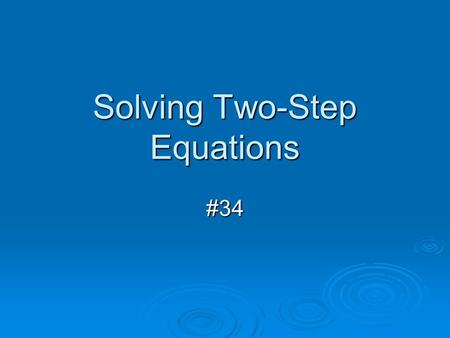 Solving Two-Step Equations #34. Example 1 Solve each equation.   18 + 3x = 30.