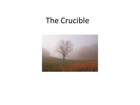 The Crucible. Objective: We will present a lesson about a topic related to the Crucible, assess the class using Google Forms and analyze the results.
