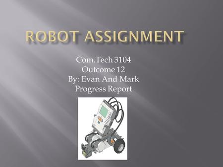 Com.Tech 3104 Outcome 12 By: Evan And Mark Progress Report.