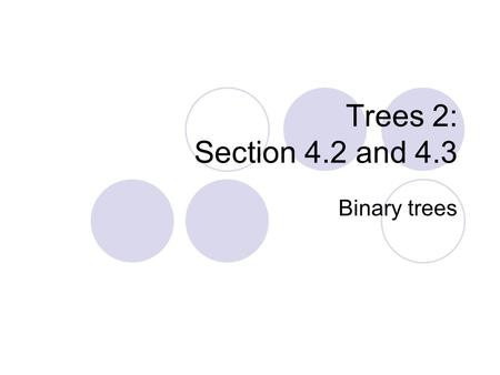 Trees 2: Section 4.2 and 4.3 Binary trees. Binary Trees Definition: A binary tree is a rooted tree in which no vertex has more than two children 3 456.