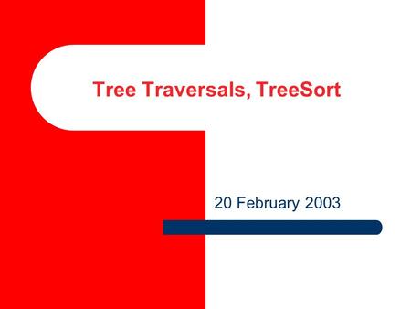 Tree Traversals, TreeSort 20 February 2003. 2 Expression Tree Leaves are operands Interior nodes are operators A binary tree to represent (A - B) + C.