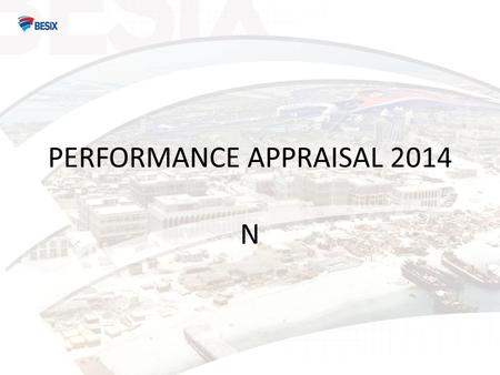 PERFORMANCE APPRAISAL 2014 N. INTRODUCTION Please see our 2011 video for more details about the tool and process at