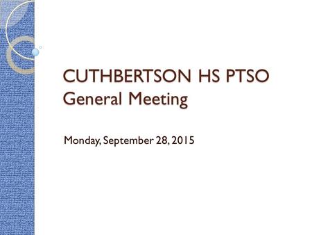 CUTHBERTSON HS PTSO General Meeting Monday, September 28, 2015.