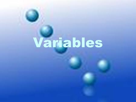 Variables What are Variables? Factors that can change in an experiment.