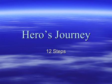 Hero’s Journey 12 Steps. Basic Idea  The Hero’s Journey is a term coined by famed mythology professor Joseph Campbell in his book, “The Man With A Thousand.