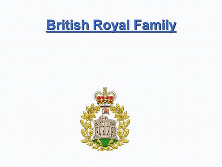 British Royal Family. British royal family - close relatives of the king or queen. Members of the royal family belong to it either by birth or by marriage.