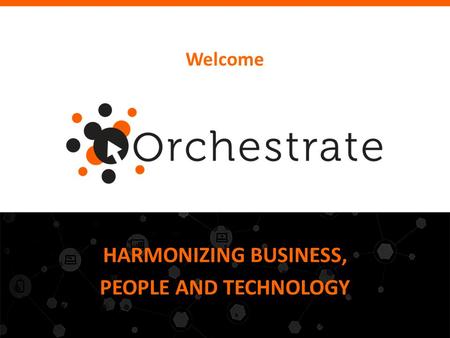 Welcome HARMONIZING BUSINESS, PEOPLE AND TECHNOLOGY.