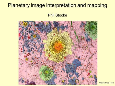 Planetary image interpretation and mapping Phil Stooke USGS map I-515.