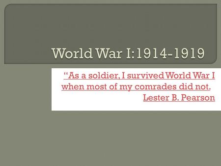 “As a soldier, I survived World War I when most of my comrades did not.“As a soldier, I survived World War I when most of my comrades did not.” Lester.