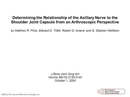 Determining the Relationship of the Axillary Nerve to the Shoulder Joint Capsule from an Arthroscopic Perspective by Matthew R. Price, Edward D. Tillett,
