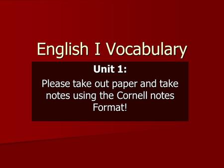 Please take out paper and take notes using the Cornell notes Format!