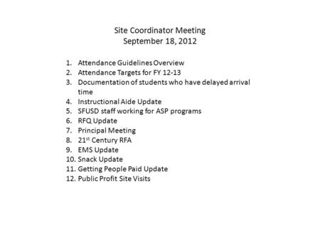 Site Coordinator Meeting September 18, 2012 1.Attendance Guidelines Overview 2.Attendance Targets for FY 12-13 3.Documentation of students who have delayed.
