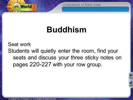 Civilizations of Early India Copyright © Pearson Education, Inc. or its affiliates. All Rights Reserved. Buddhism Seat work Students will quietly enter.