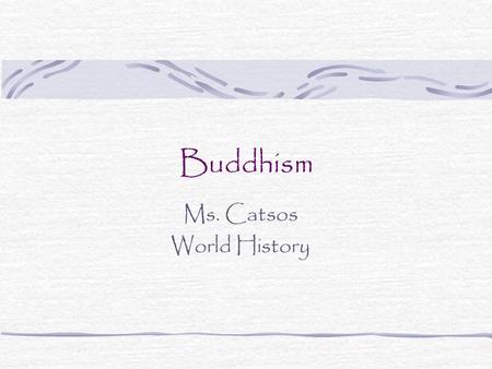 Buddhism Ms. Catsos World History. Buddhism… A 2500 year old tradition that began in India and spread and diversified throughout Asia A philosophy, religion,