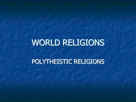 POLYTHEISTIC RELIGIONS