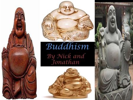 Buddhism By Nick and Jonathan. About the religion! Around 3 million people believe in Buddhism. Buddhism started 2,500 years ago when Siddhartha Gautama.