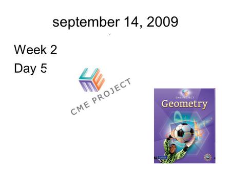 September 14, 2009 Week 2 Day 5. An informal Introduction to Geometry.