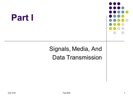 CSI 4118Fall 20021 Part I Signals, Media, And Data Transmission.