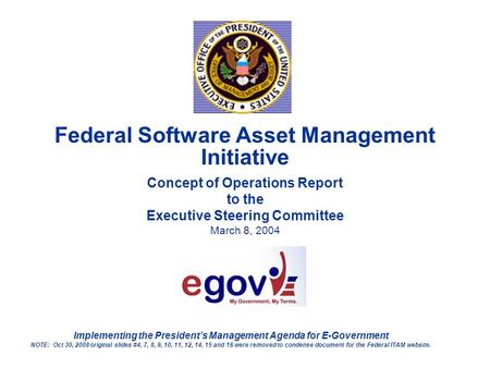 Federal Software Asset Management Initiative Concept of Operations Report to the Executive Steering Committee March 8, 2004 Implementing the President’s.