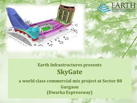 Earth Infrastructures presents SkyGate a world class commercial mix project at Sector 88 Gurgaon (Dwarka Expressway)