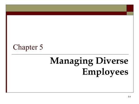 5-1 Managing Diverse Employees Chapter 5. 5-2 Learning Objectives 1. Describe the increasing diversity of the workforce. 2. Understand the role which.