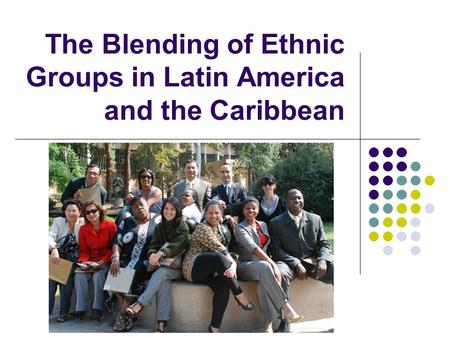 The Blending of Ethnic Groups in Latin America and the Caribbean