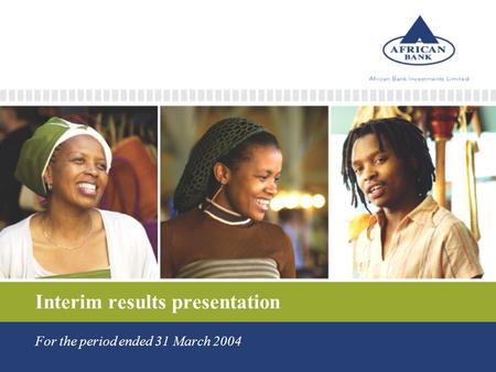 Interim results presentation For the period ended 31 March 2004.