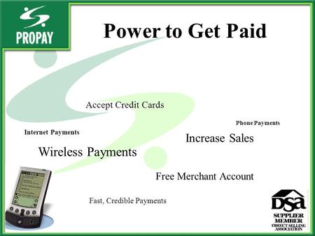 Accept Credit Cards Increase Sales Free Merchant Account Wireless Payments Fast, Credible Payments Power to Get Paid Internet Payments Phone Payments.