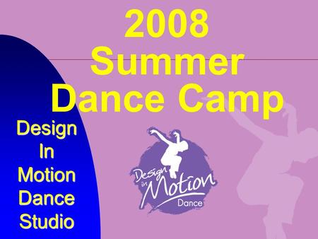 2008 Summer Dance Camp Design In Motion Dance Studio.