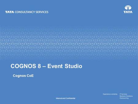 Internal and Confidential Cognos CoE COGNOS 8 – Event Studio.