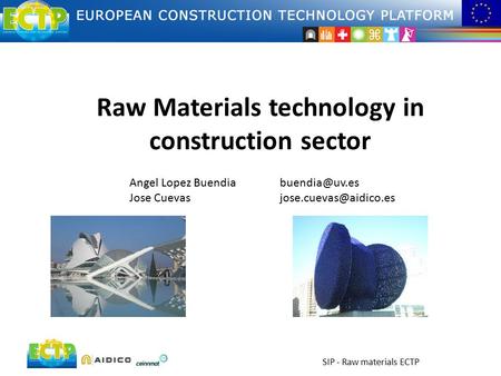 Raw materials in construction sector SIP - Raw materials ECTP Raw Materials technology in construction sector Angel Lopez Buendia Jose