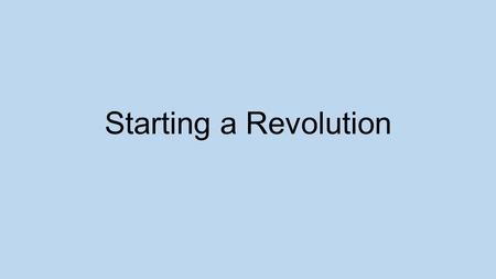 Starting a Revolution. Parliamentary Acts Sugar Act (1764) Quartering Act (1765) Stamp Act (1765) –Stamp Act Congress –Repealed by Parliament (1766) Declaratory.