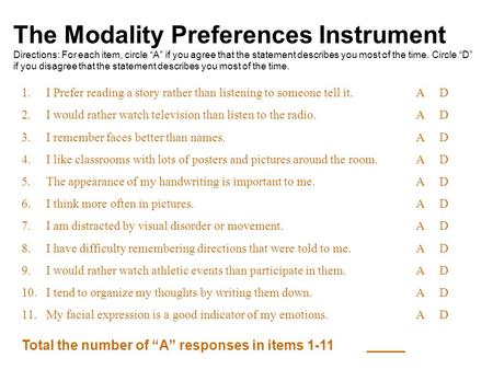 The Modality Preferences Instrument Directions: For each item, circle “A” if you agree that the statement describes you most of the time. Circle “D” if.