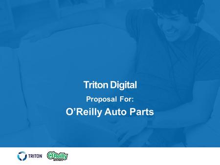 Triton Digital Proposal For: O’Reilly Auto Parts.
