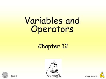 CMPE13Cyrus Bazeghi 1 Chapter 12 Variables and Operators.