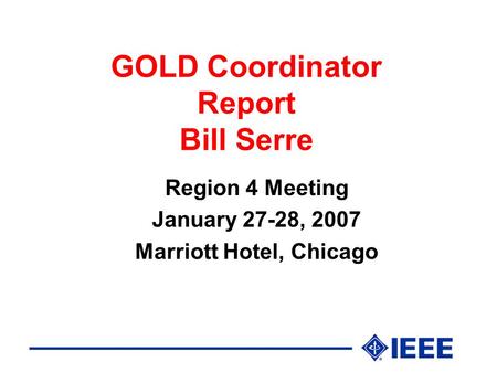 GOLD Coordinator Report Bill Serre Region 4 Meeting January 27-28, 2007 Marriott Hotel, Chicago.