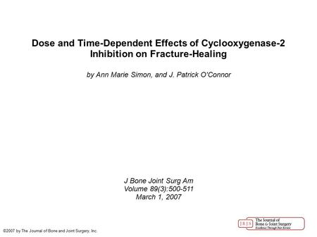 Dose and Time-Dependent Effects of Cyclooxygenase-2 Inhibition on Fracture-Healing by Ann Marie Simon, and J. Patrick O'Connor J Bone Joint Surg Am Volume.