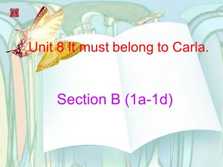 Unit 8 It must belong to Carla. Section B (1a-1d)