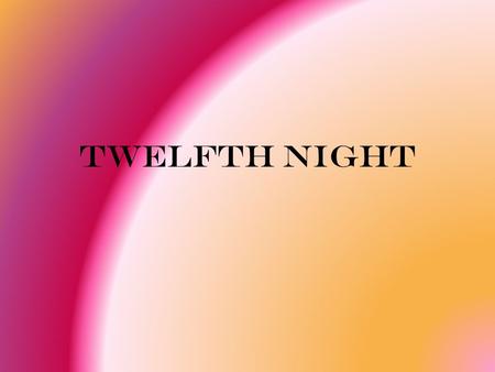 Twelfth Night. Baptized – April 26, 1564 Death – April 23, 1616 English play writer and poet. Facts about William Shakespeare At age 18 he married Anne.
