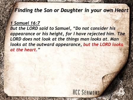 1 Samuel 16:7 But the LORD said to Samuel, “Do not consider his appearance or his height, for I have rejected him. The LORD does not look at the things.