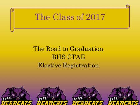 The Class of 2017 The Road to Graduation BHS CTAE Elective Registration.