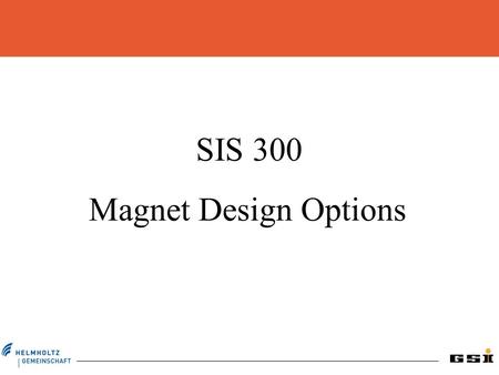 SIS 300 Magnet Design Options. Cos n  magnets; cooling with supercritical Helium GSI 001 existing magnet built at BNG measured in our test facility 6.